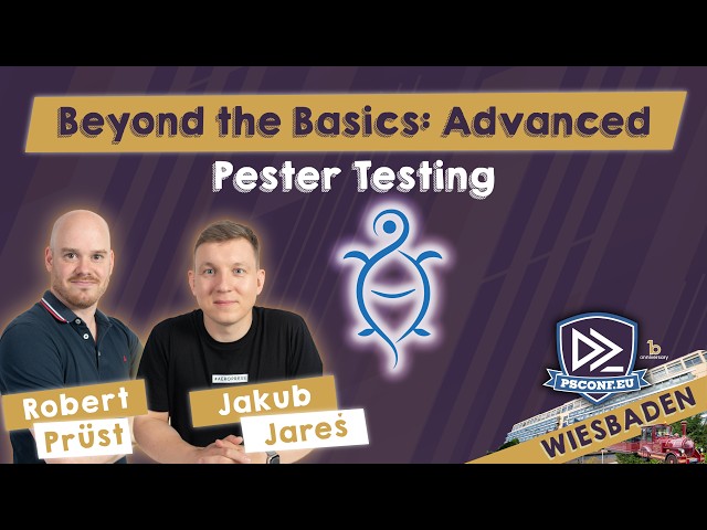 Beyond the Basics: Advanced Pester Testing - Jakub Jares, Robert Prüst - PSConfEU 2026