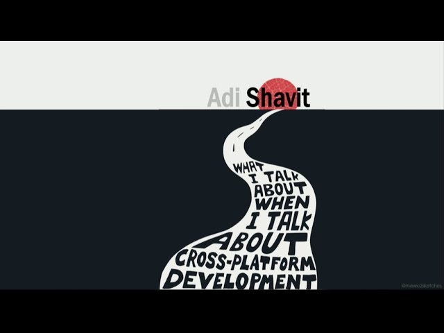What I Talk About When I Talk About Cross Platform Development - Adi Shavit