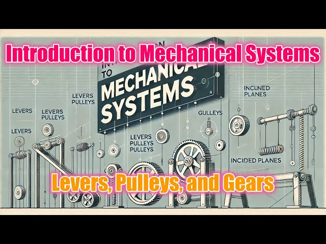 Introduction to Mechanical Systems: Levers, Pulleys, and Gears