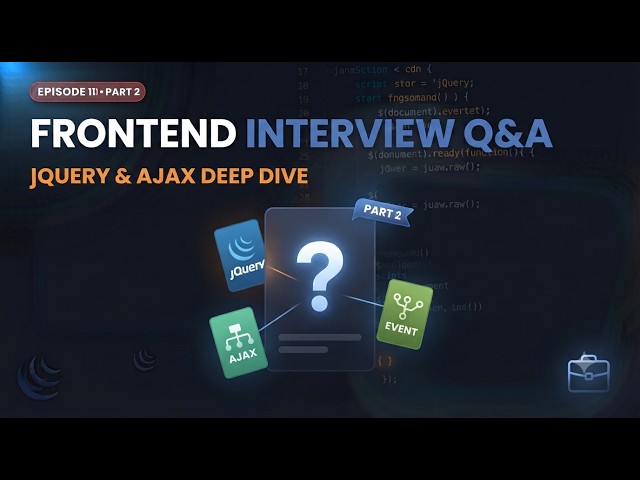 Frontend Interview Q&A Part 2: jQuery & AJAX Deep Dive | Episode 11 | 2027