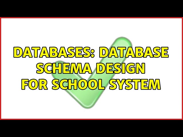 Databases: database schema design for school system (2 Solutions!!)