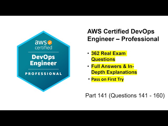 AWS Certified DevOps Engineer - Pro (DOP-C02) | Real Exam Questions & Answers | Part 8 (Q141 - 160)