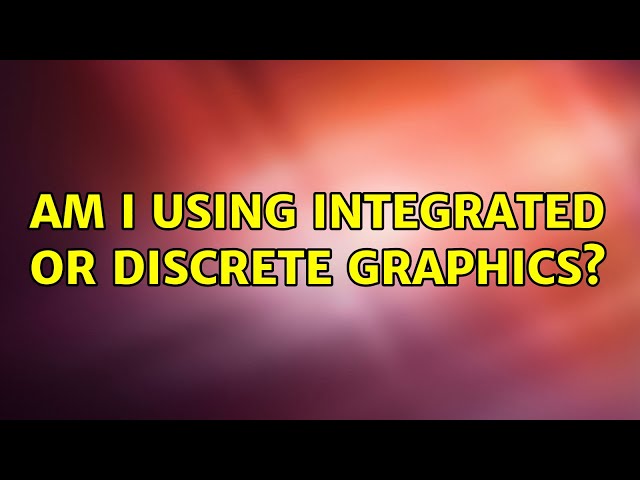 Ubuntu: Am I using integrated or discrete graphics?