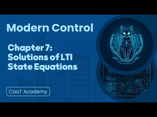 Modern Control Course | Chapter 7: Solutions of LTI State Equations