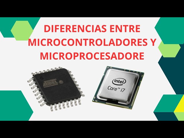 DIFERENCIA ENTRE MICROCONTROLADORES Y MICROPROCESADORES