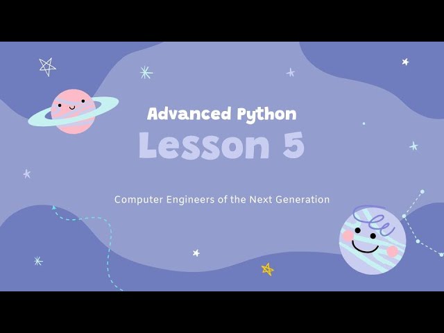 Advanced Python Lesson 5 & 6