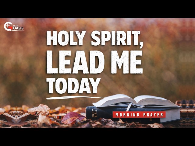 ​Invite the Holy Spirit to Guide Your Day ~ Morning Prayer