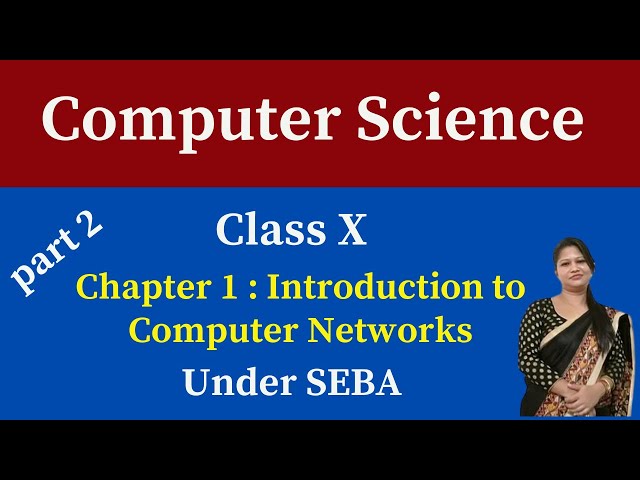 Class X Computer Science Chapter 1: Introduction to Computer Networks (SEBA) | Part 2 | Explanation