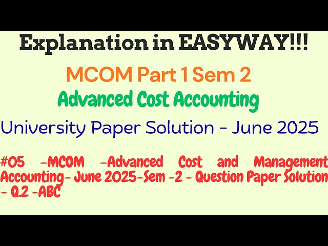 #05 – MCOM – Advanced Cost and Management Accounting – June 2025 – Sem-2 – UPS – Q.2 – ABC