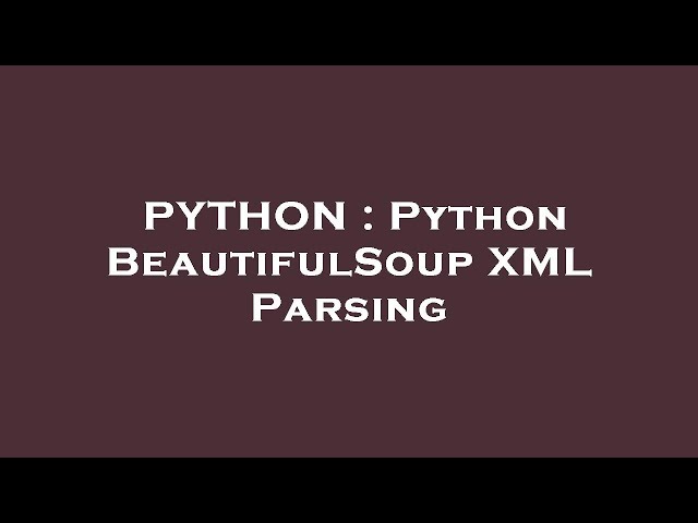 PYTHON : Python BeautifulSoup XML Parsing