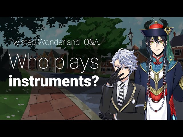 Q&A: Who Can Play What Instruments? (Twisted Wonderland)