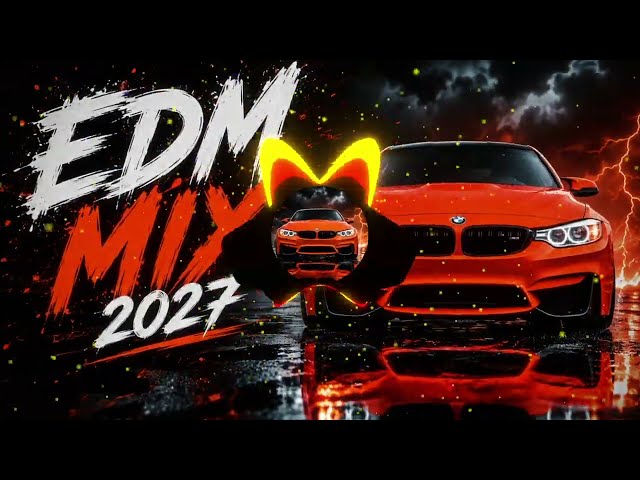 CAR MUSIC 🔥 EDM REMIX BASS BOOSTED 🚗 CLUB PARTY MIX 2027 | NIGHT DRIVE 🌙 & GYM WORKOUT 💪