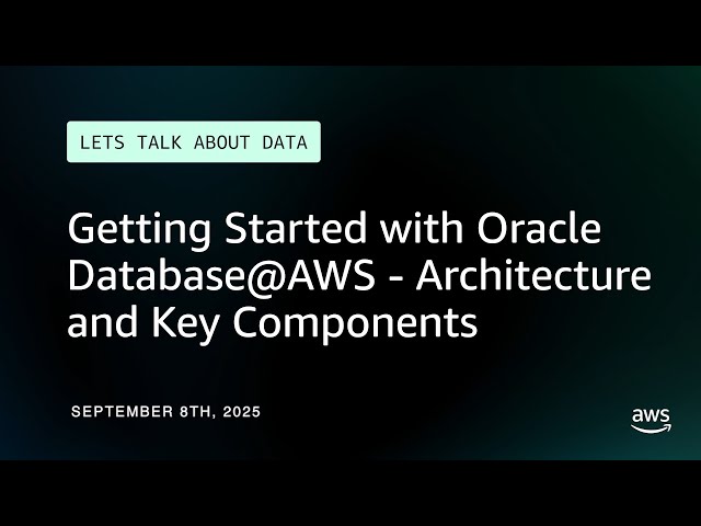 Getting Started with Oracle Database@AWS - Architecture and Key Components | Let's Talk About Data