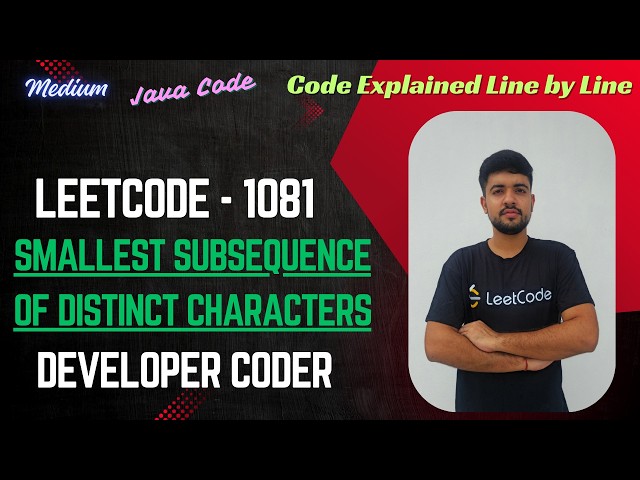 Smallest Subsequence of Distinct Characters | LeetCode 1081 | Java Code | Developer Coder