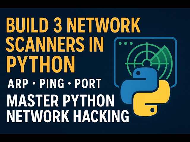 Python for Hackers: Build 3 Powerful Network Scanners (ARP, Ping, Port)