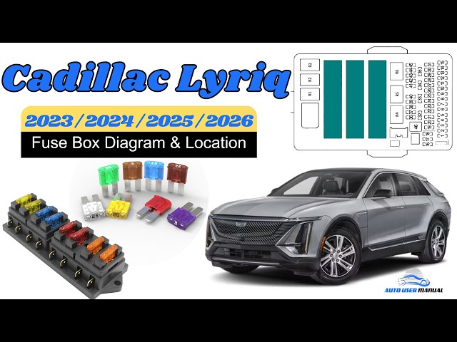 Fuse Box Location & Diagrams: Cadillac Lyriq 2023 / 2024 / 2025 / 2026 Owner's Manual