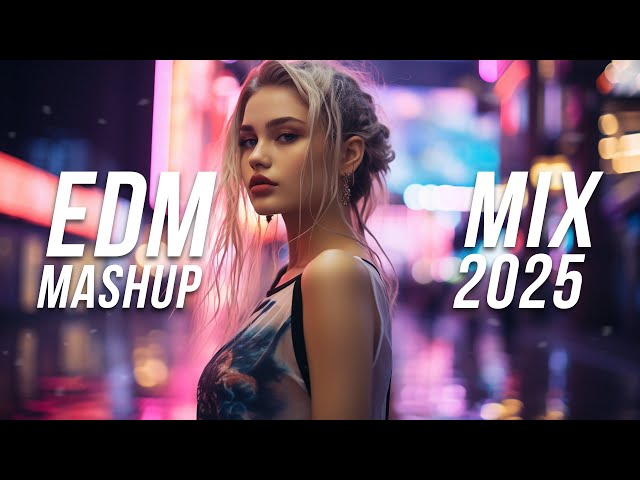 EDM Mashup Mix 2025 | Best Mashups & Remixes of Popular Songs - Party Music 2025