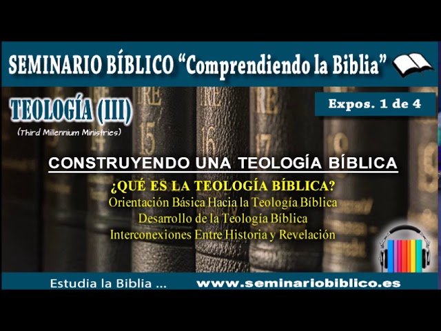 1 – ¿Qué es la Teología Bíblica? – [TEOLOGÍA III: Construyendo Una Teología Bíblica]