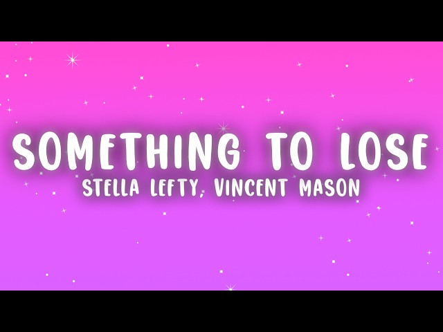 STELLA LEFTY - Something To Lose (Lyrics) ft. Vincent Mason