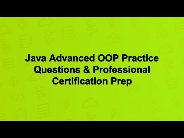 Java Advanced OOP Practice Questions & Professional Certification Prep