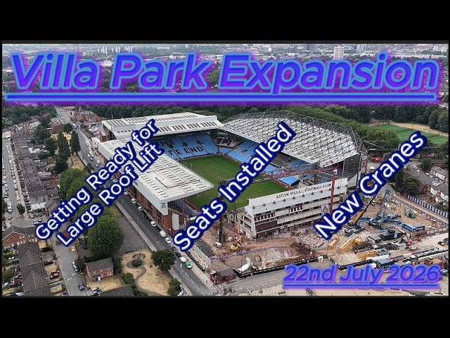 Villa Park Expansion 22nd July 2026 - Aston Villa FC - Latest Progress - cranes - seats #djidrone