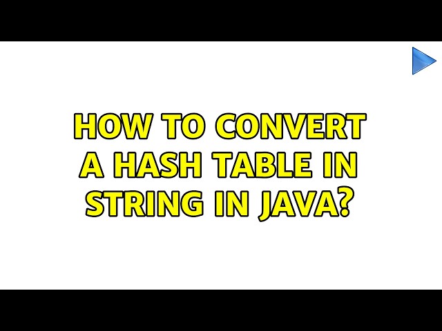 How to convert a hash table in string in java? (6 Solutions!!)