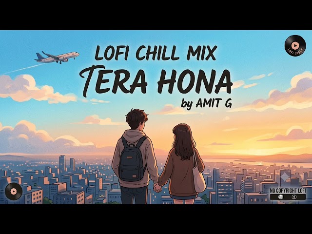 Tera Hona Lofi Remix | Slowed & Reverb Hindi Lofi | Late Night Coding/Study Music | By Amit G 