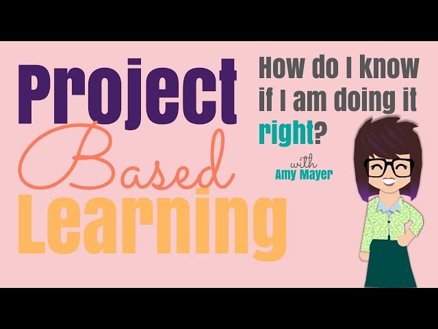 Project Based Learning: Am I Doing it Right? How Do I know?