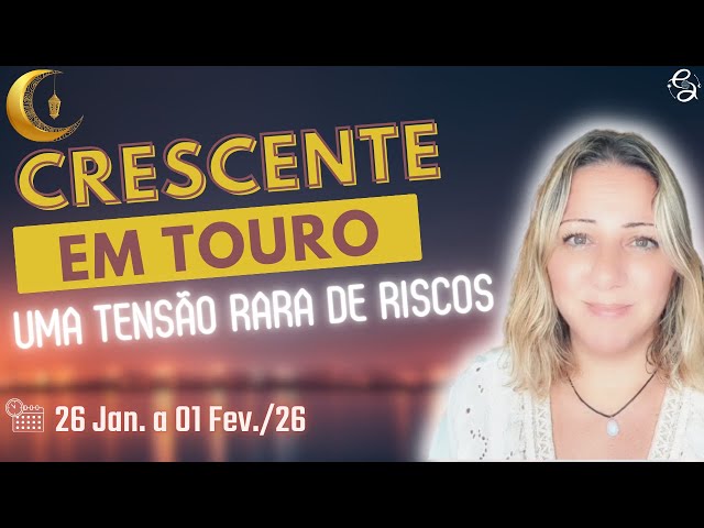 ATENÇÃO: TENSÃO NO AR | UMA FASE MUITO DELICADA COM UM STELLIUM | LUA CRESCENTE EM TOURO| 26.01|26
