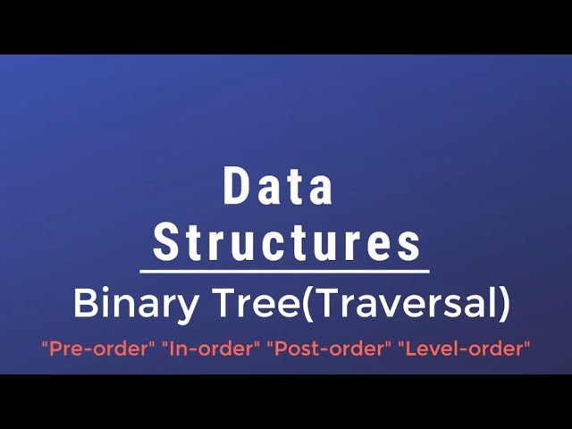 #020 [Data Structures] - Binary Tree Traversal(Pre-In-Post-Level Order) With Implementation