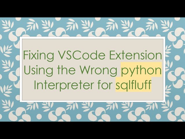 Fixing VSCode Extension Using the Wrong python Interpreter for sqlfluff