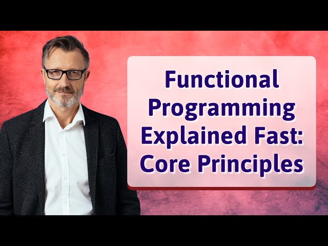 Functional Programming Explained Fast: Core Principles