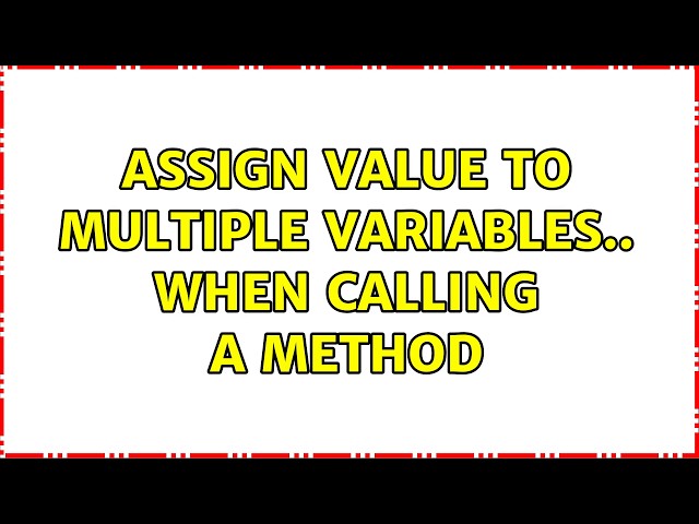 assign value to multiple variables.. when calling a method