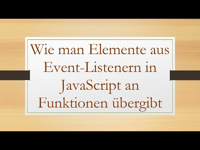 Wie man Elemente aus Event-Listenern in JavaScript an Funktionen übergibt