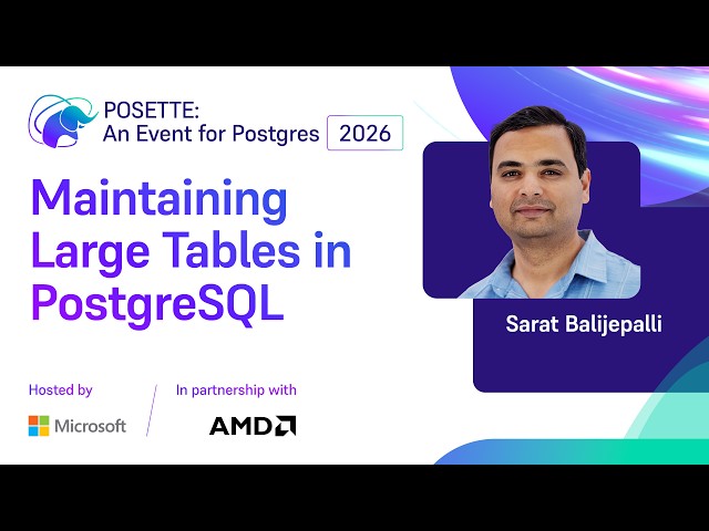 Maintaining Large Tables in PostgreSQL | POSETTE: An Event for Postgres 2026