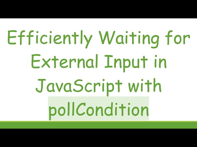 Efficiently Waiting for External Input in JavaScript with pollCondition