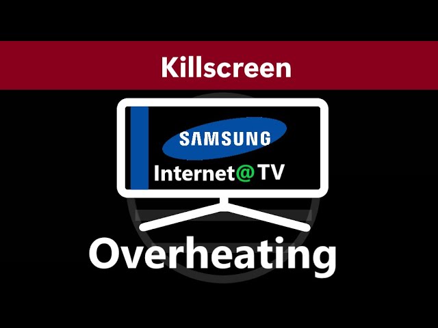 Samsung TV (Internet@TV models) Overheating Killscreen