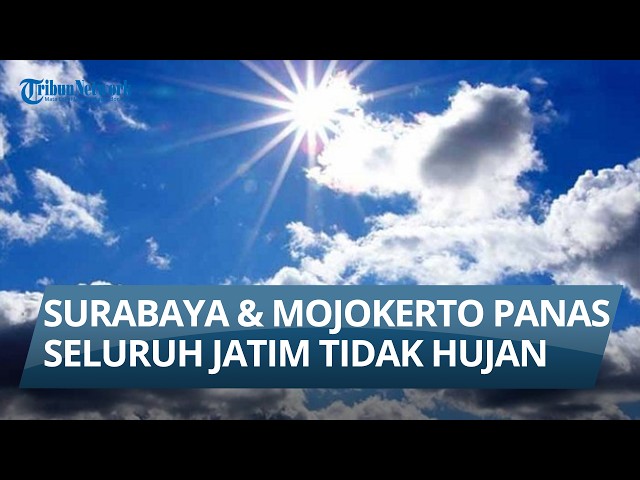 Surabaya and Mojokerto City Record the Hottest Temperatures, with No Rain in East Java. Weather I...