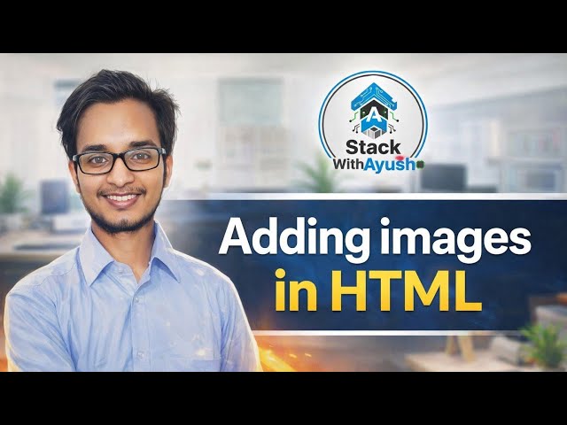 Adding Images in HTML | Complete Beginner Guide | Stack With Ayush| #stackwithayush #fullstack #html