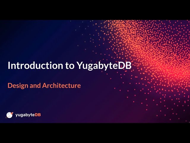 Distributed SQL Summit 2020 | Introduction to YugabyteDB: Design and Architecture