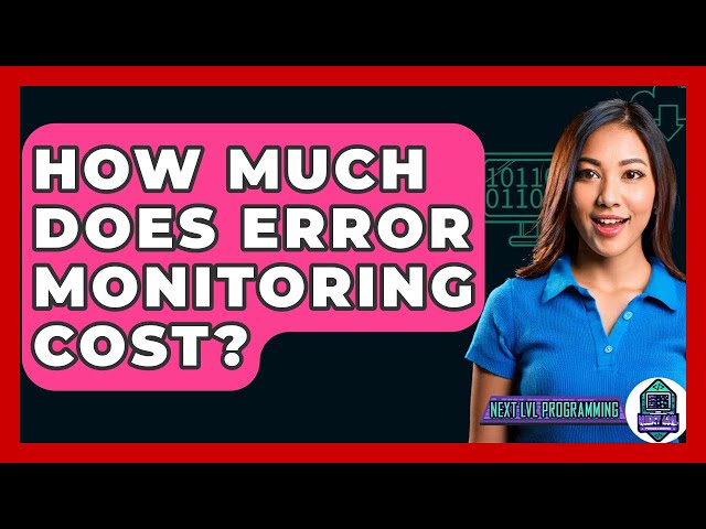 How Much Does Error Monitoring Cost? - Next LVL Programming