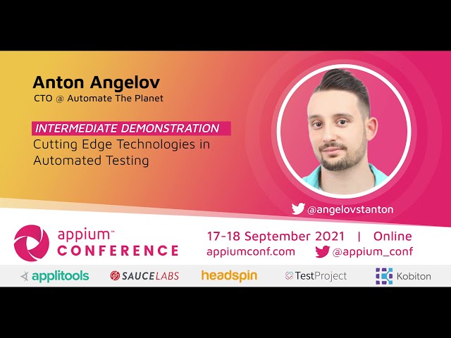 Cutting Edge Technologies in Automated Testing by Anton Angelov #AppiumConf2021