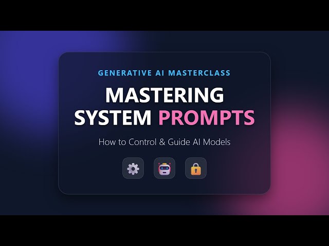 Mastering System Prompts: How to Guide & Control AI Behavior