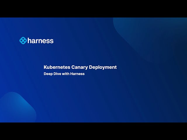 Kubernetes Canary Deployments - Harness Deep Dive