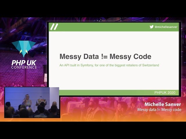 Messy data != Messy code - Michelle Sanver - PHP UK 2020