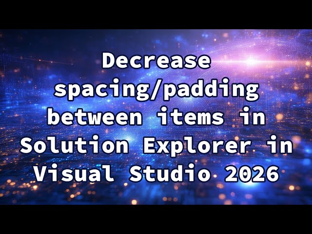 Decrease spacing/padding between items in Solution Explorer in Visual Studio 2026