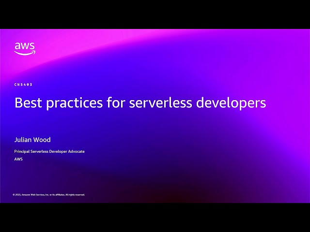 AWS re:Invent 2025 - Best practices for serverless developers (CNS403)