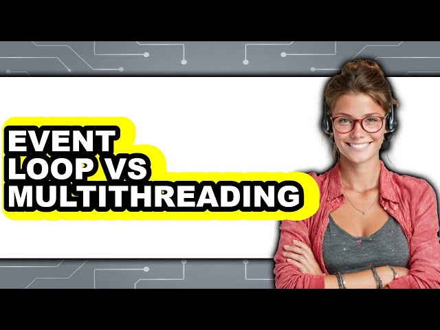 Event Loop vs Multithreading - 2025 Comparison
