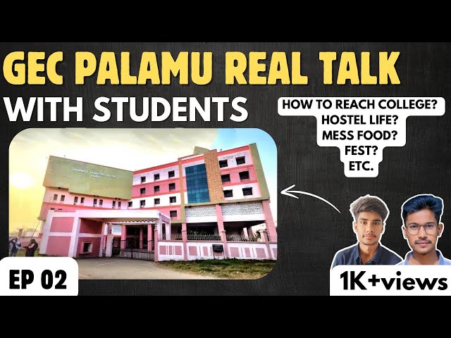 REAL TALK EP 02 || GEC PALAMU ALL DOUBTS CLEARED || LABS, PLACEMENTS, FESTS, COLLEGE LIFE, ETC. ||