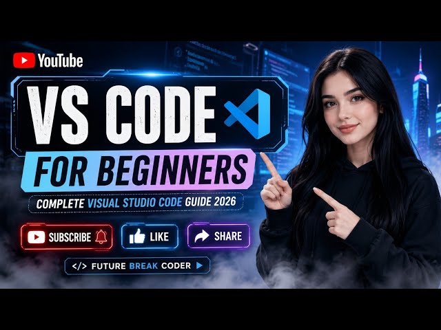 🔥 VS Code for Beginners 🚀 Complete Visual Studio Code Guide 2026 | FuturE_BreaK_CodeR